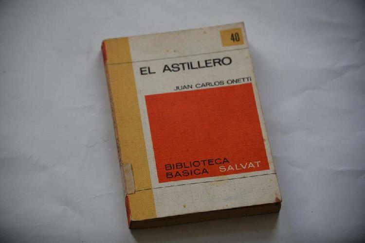 Juan Carlos Onetti: El astillero.