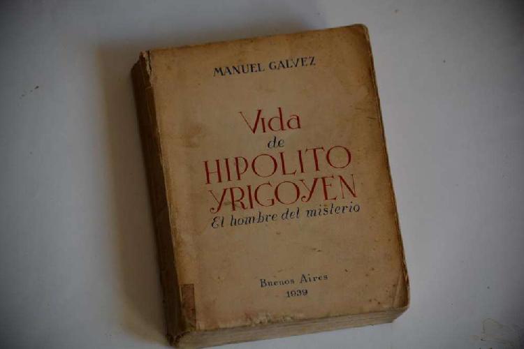 Manuel Galvez: Vida de Hipolito Yrigoyen