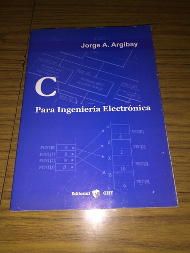 Libro C Para Ingeniería Electrónica. Jorge A. Argibay