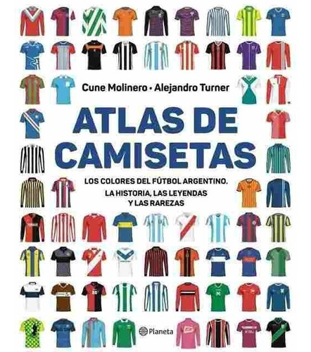 Libro Atlas De Camisetas Los Colores Del Futbol Argentino