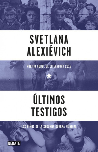 Ultimos Testigos - Alexievich - Debate - Sudamericana