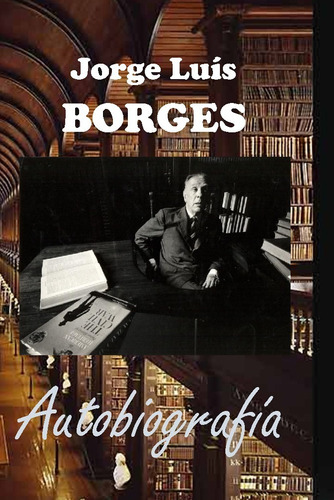 Autobiografía Jorge Luis Borges