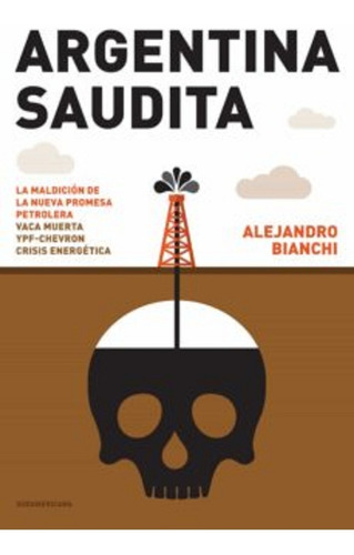 Libro Argentina Saudita,de Alejandro Bianchi