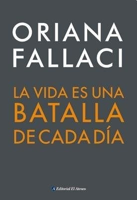 Libro La Vida Es Una Batalla De Cada Dia De Oriana Fallaci