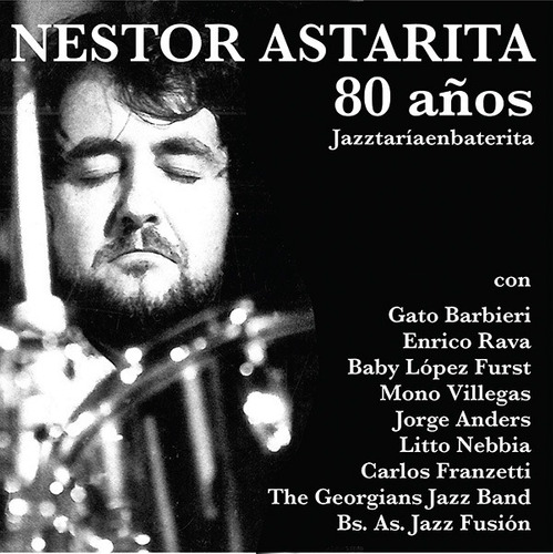 Néstor Astarita - 80 Años Jazztaríaenbaterita - Cd