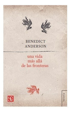 Una Vida Más Allá De Las Fronteras - Benedict Anderson