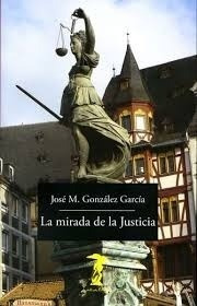 La Mirada De La Justicia - Jose M. Gonzalez Garcia