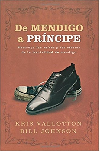 De Mendigo A Principe - Kris Vallotton & Bill Johnson