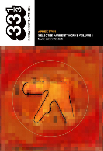 Aphex Twin: Selected Ambient Works Volume Ii - Libro 