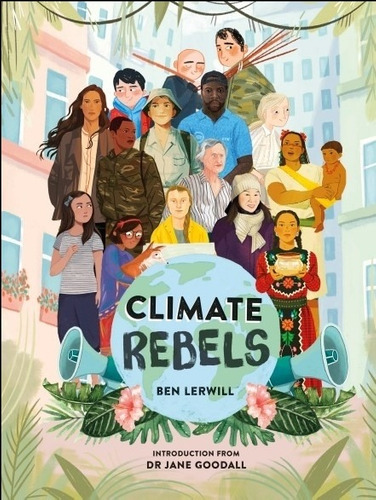 Climate Rebels - Ben Lerwill (hardback)