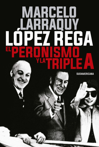 López Rega, El Peronismo Y La Triple A - Sudamericana