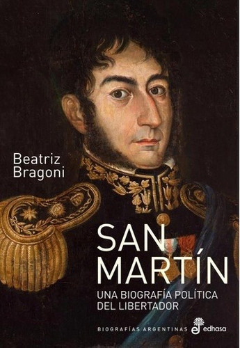 San Martín - Una Biografía Política Del Libertador -