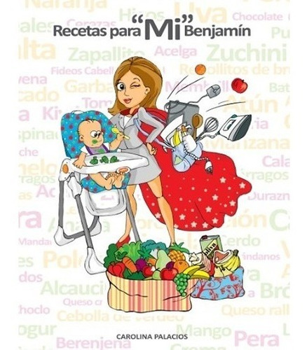 Libro Recetas Para Mi Benjamín Alimentación Bebe Local