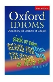 Oxford Idioms Dictionary New Edition