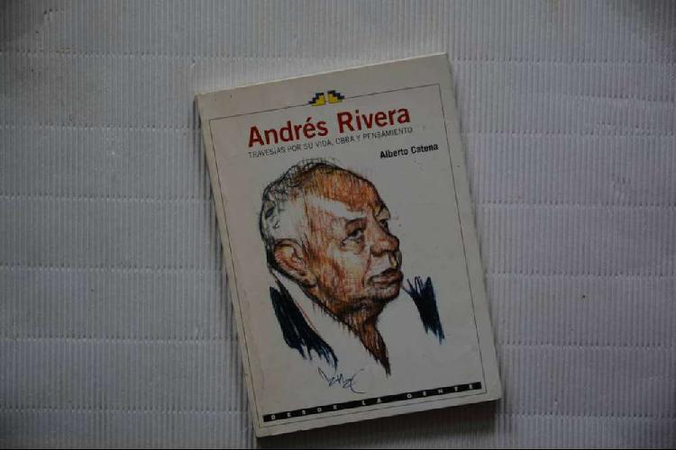 Andrés Rivera. Travesías por su vida, obra y pensamiento.