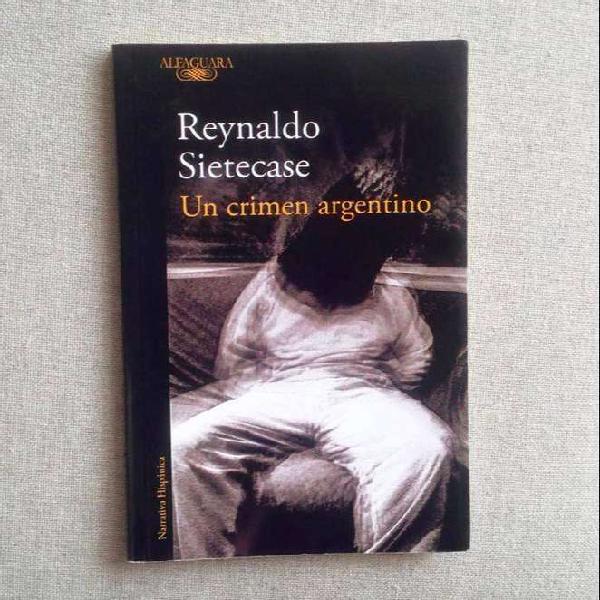 Un Crimen Argentino - Reynaldo Sietecase